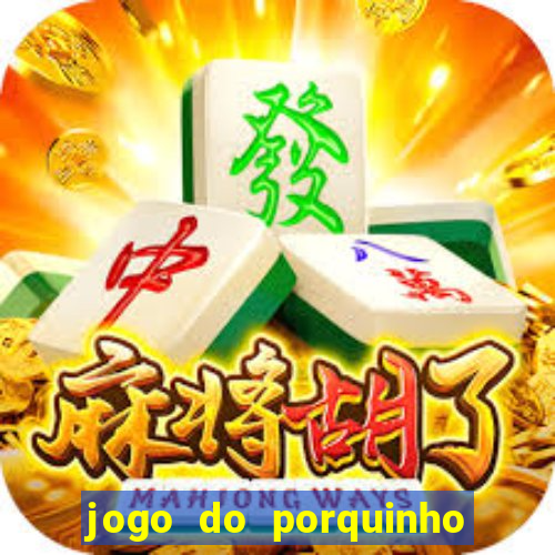 jogo do porquinho que ganha dinheiro